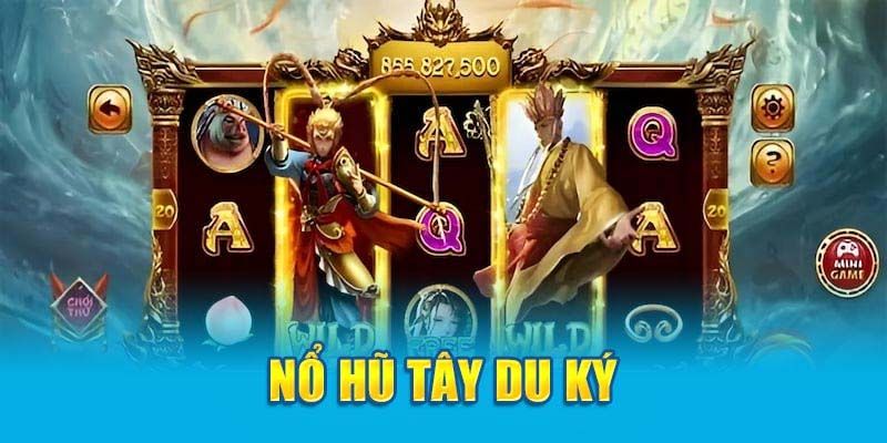 Slot Tây Du Ký là game đổi thưởng nổi tiếng