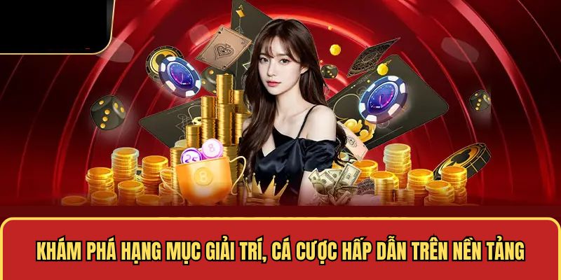 Khám phá hạng mục giải trí, cá cược hấp dẫn 