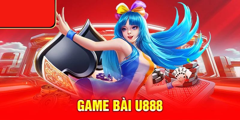 Khái quát đôi nét về game bài U888